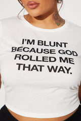 I'm Blunt Because God Rolled Me That Way Tee - White
