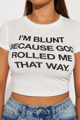 I'm Blunt Because God Rolled Me That Way Tee - White