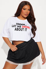 Let Me Drink About It Cropped Tee - White