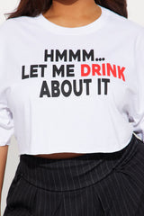 Let Me Drink About It Cropped Tee - White